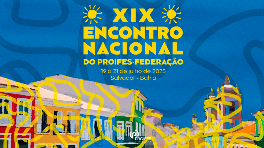 Sexta-feira, dia 9, termina o prazo de envio de textos para o XIX Encontro Nacional do PROIFES-Federação
